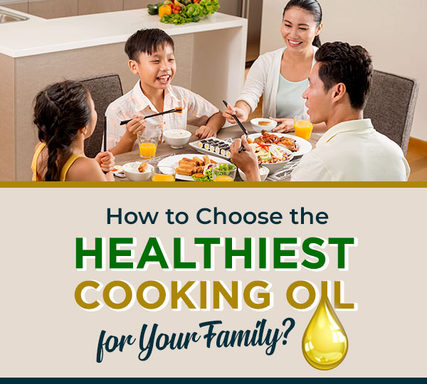 How to Choose a Healthy Cooking Oil for Your Family? How to Choose a Healthy Cooking Oil for Your Family?