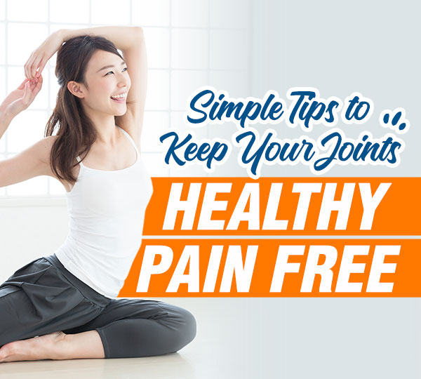 Simple Tips to Keep Your Joints Healthy and Pain Free