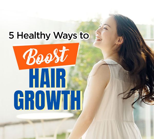 5 Healthy Ways to Boost Hair Growth 5 Healthy Ways to Boost Hair Growth