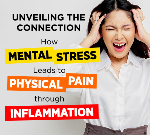Unveiling the Connection: How Mental Stress Leads to Physical Pain through Inflammation Unveiling the Connection: How Mental Stress Leads to Physical Pain through Inflammation
