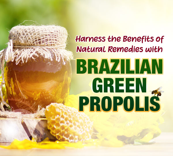 Harness the Benefits of Natural Remedies with Brazilian Green Propolis