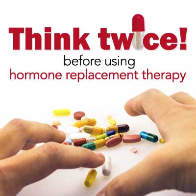 Think twice before using hormone replacement therapy