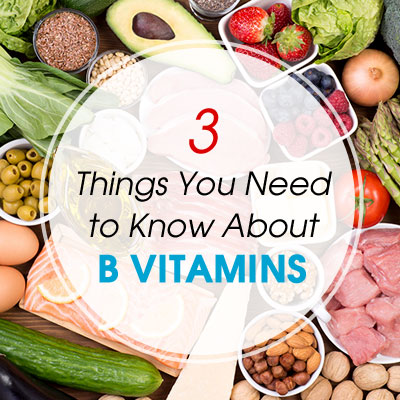 3 Things You Need to Know About B Vitamins 3 Things You Need to Know About B Vitamins