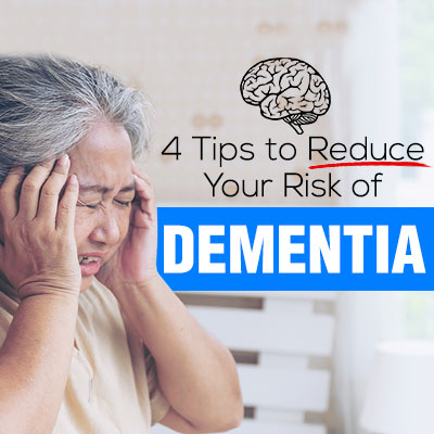 4 Tips to Reduce Your Risk of Dementia