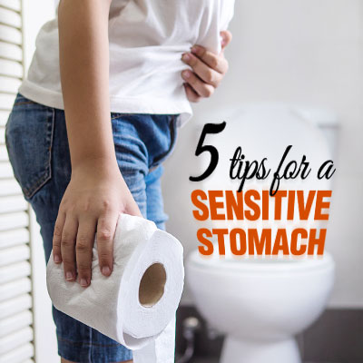5 Tips for a Sensitive Stomach 5 Tips for a Sensitive Stomach