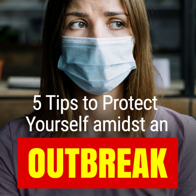 5 Tips to Protect Yourself amidst an Outbreak 5 Tips to Protect Yourself amidst an Outbreak