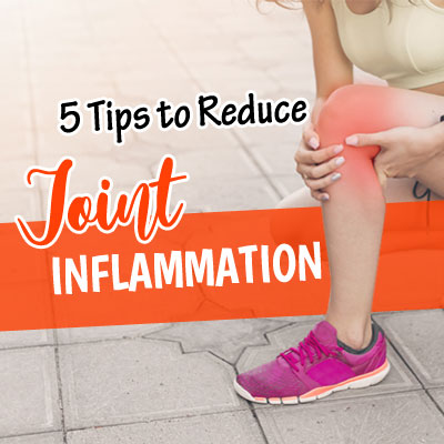 5 Tips to Reduce Joint Inflammation