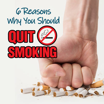 6 Reasons Why You Should Quit Smoking 6 Reasons Why You Should Quit Smoking