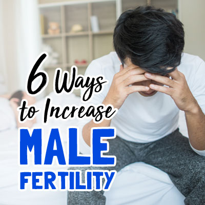 6 Ways to Increase Male Fertility