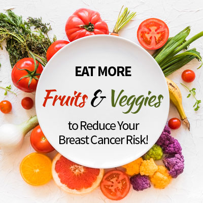 Eat More Fruits and Vegetables to Reduce Your Breast Cancer Risk!