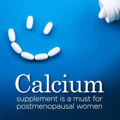 Calcium supplement is a must for postmenopausal women Calcium supplement is a must for postmenopausal women