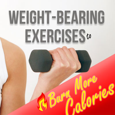 Weight-Bearing Exercises burn more calories Weight-Bearing Exercises burn more calories